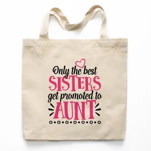 Only the Best Sisters Get Promoted to Aunt Canvas Tote Bag