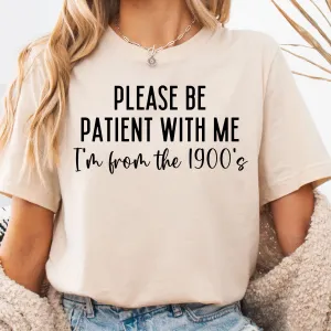 Please Be Patient With Me I'm From the 1900's